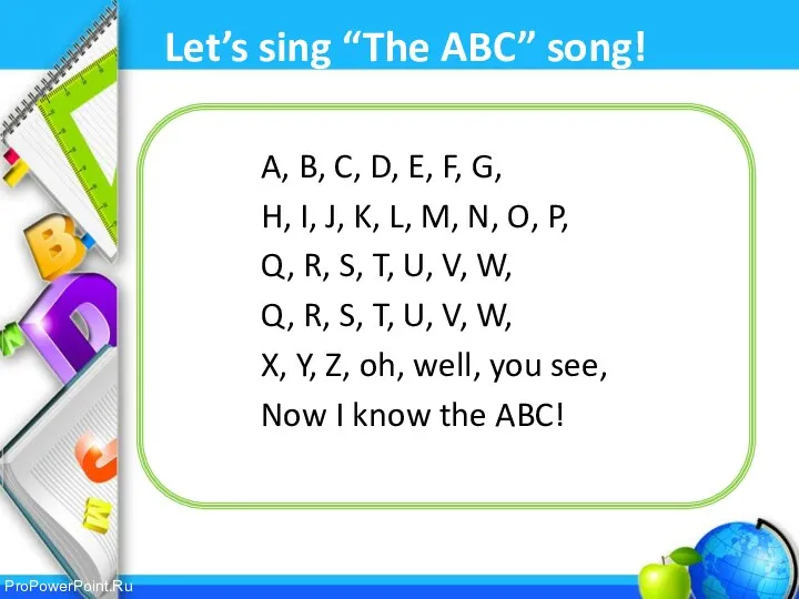 Let’s sing “The ABC” song! A, B, C, D, E,