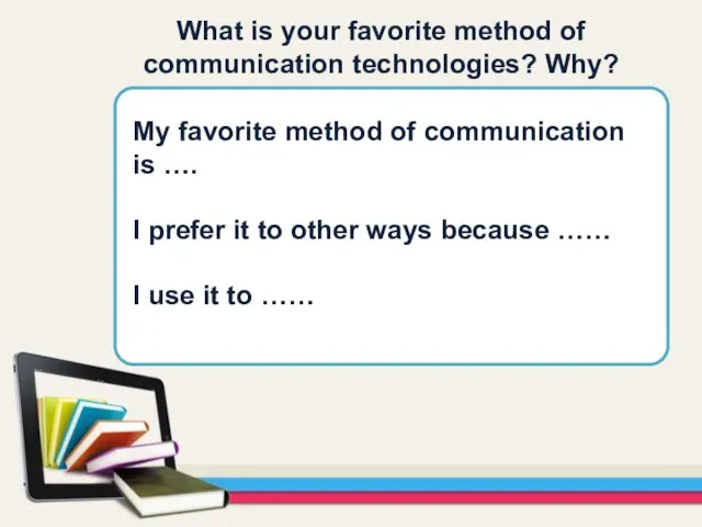 What is your favorite method of communication technologies? Why? My