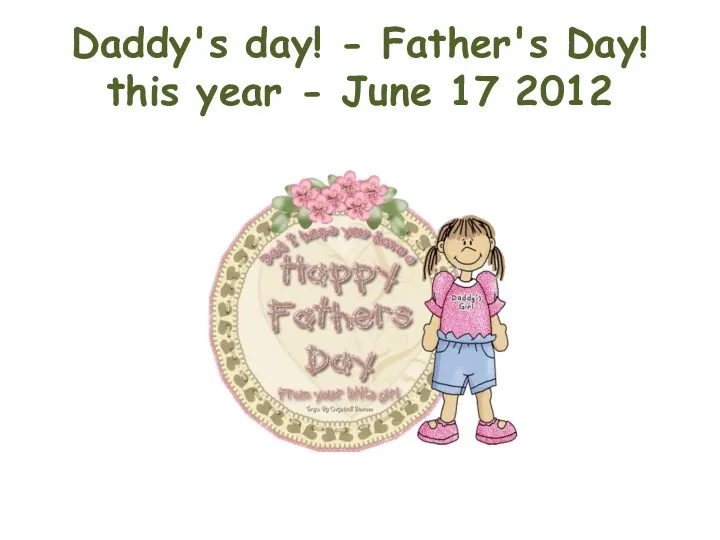 Daddy's day! - Father's Day! this year - June 17 2012