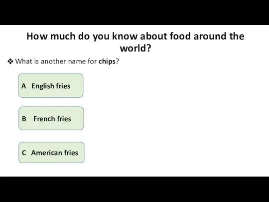 How much do you know about food around the world? What is another