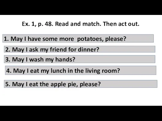 Ex. 1, p. 48. Read and match. Then act out. 1. May I