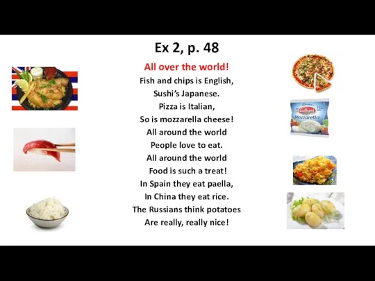 Ex 2, p. 48 All over the world! Fish and chips is English,