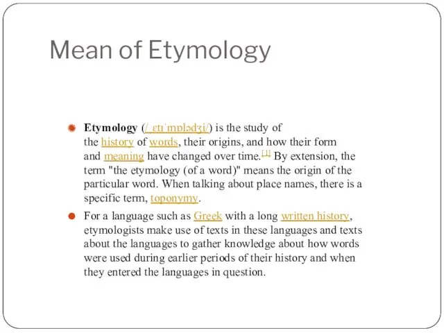 Mean of Etymology Etymology (/ˌɛtɪˈmɒlədʒi/) is the study of the