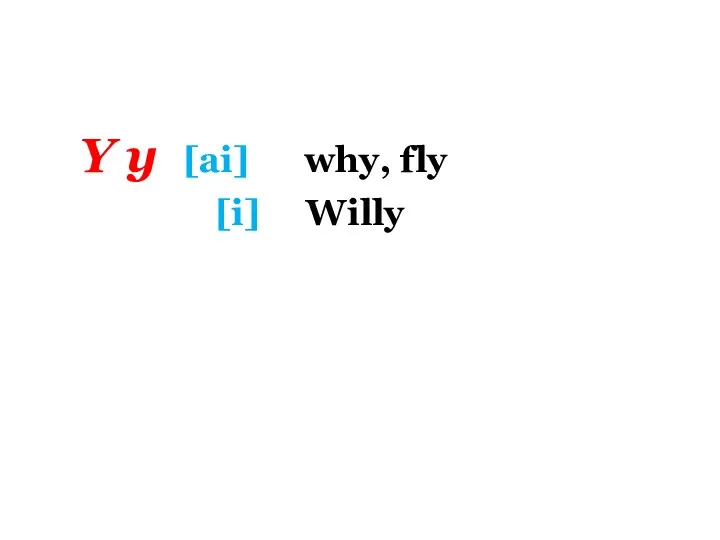 Y y [ai] why, fly [i] Willy