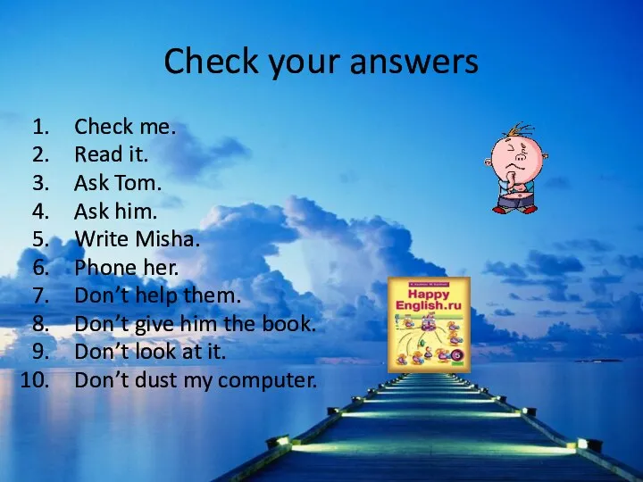 Check your answers Check me. Read it. Ask Tom. Ask
