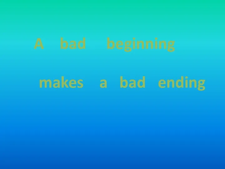 A bad beginning makes a bad ending