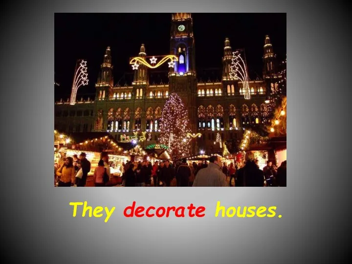 They decorate houses.