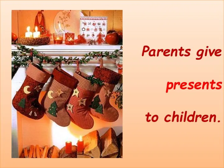 Parents give presents to children.