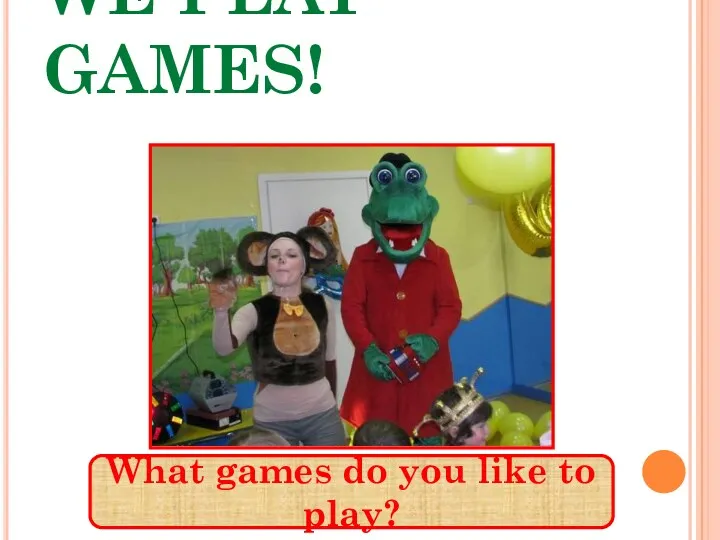WE PLAY GAMES! What games do you like to play?