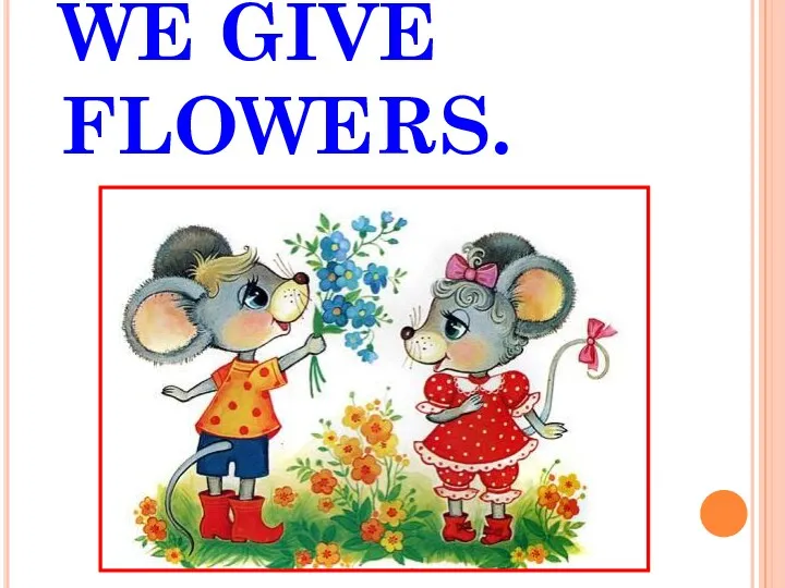 WE GIVE FLOWERS.