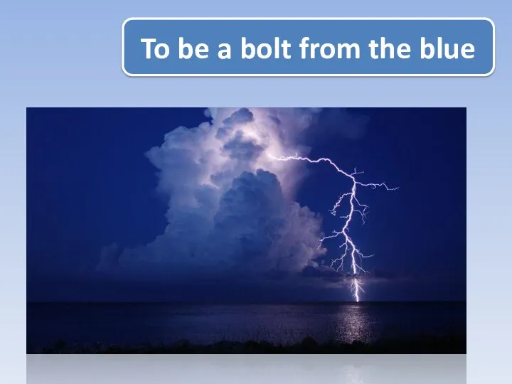 To be a bolt from the blue