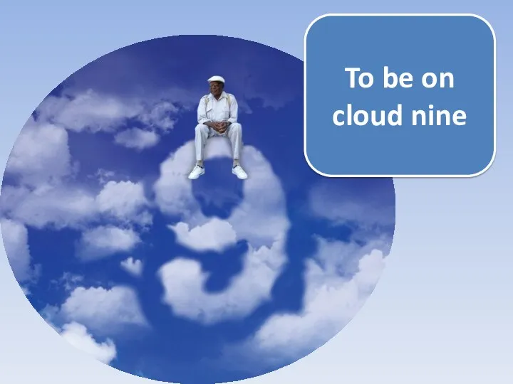 To be on cloud nine