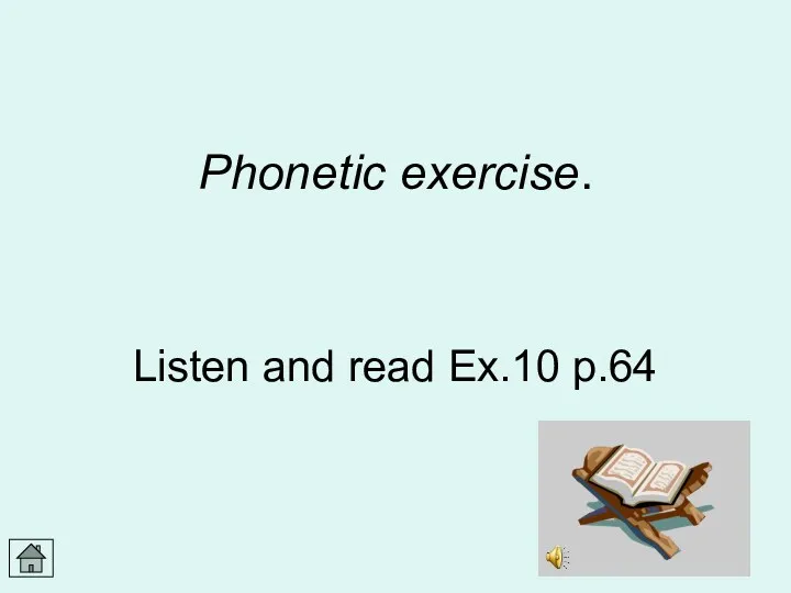Phonetic exercise. Listen and read Ex.10 p.64