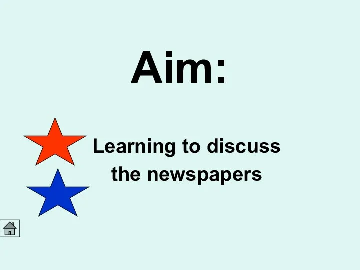 Aim: Learning to discuss the newspapers