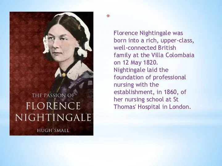 Florence Nightingale was born into a rich, upper-class, well-connected British family at the