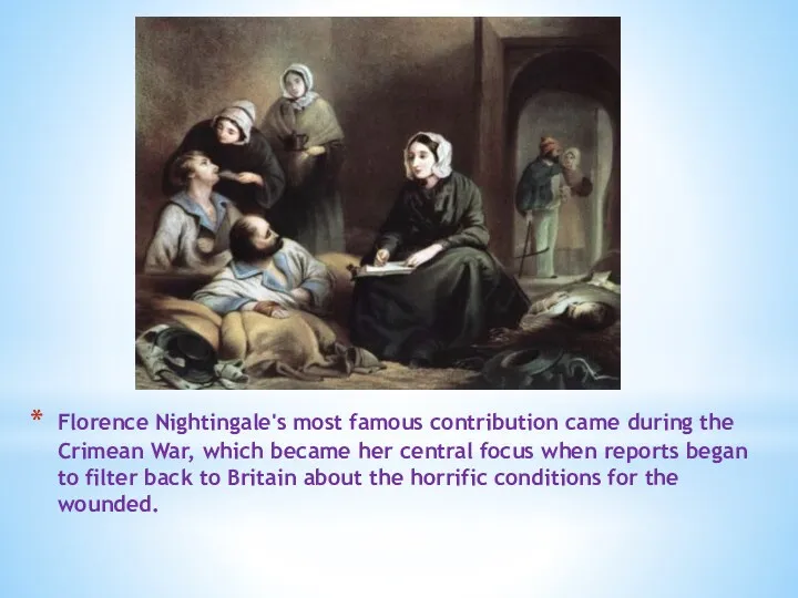 Florence Nightingale's most famous contribution came during the Crimean War, which became her