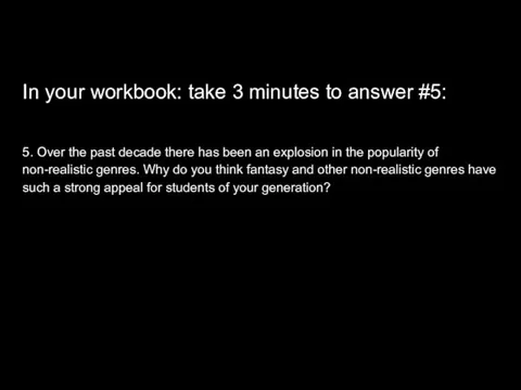 In your workbook: take 3 minutes to answer #5: 5.
