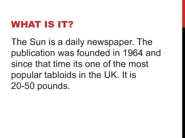 WHAT IS IT? The Sun is a daily newspaper. The