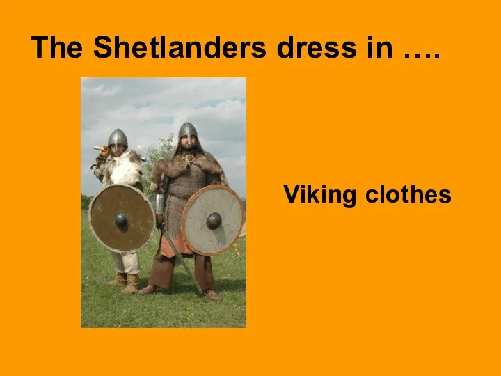 The Shetlanders dress in …. Viking clothes
