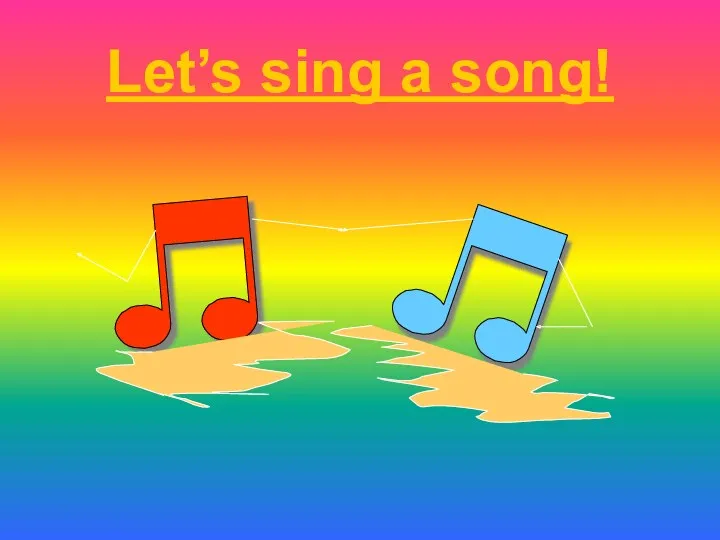 Let’s sing a song!