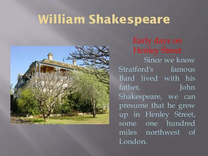 William Shakespeare Early days on Henley Street Since we know