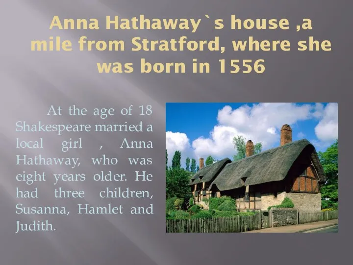 Anna Hathaway`s house ,a mile from Stratford, where she was