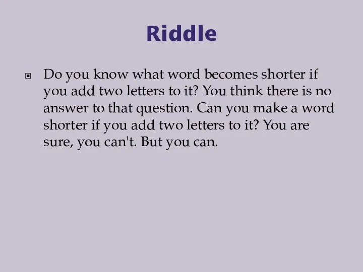 Riddle Do you know what word becomes shorter if you