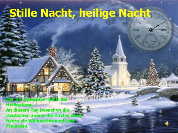 Stille Nacht, heilige Nacht Der 24. Dezember heißt der Heiligabend.