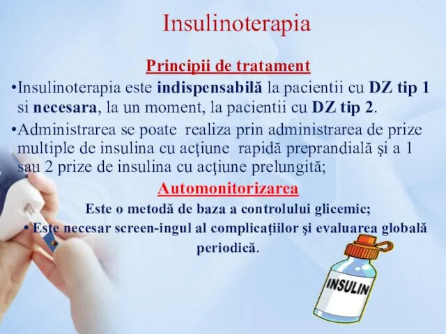 Insulinoterapia Principii de tratament Insulinoterapia este indispensabilă la pacientii cu