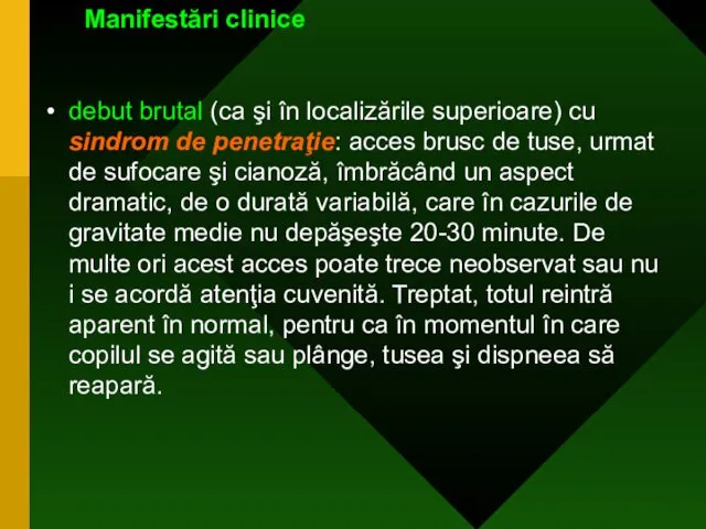 Manifestări clinice debut brutal (ca şi în localizările superioare) cu