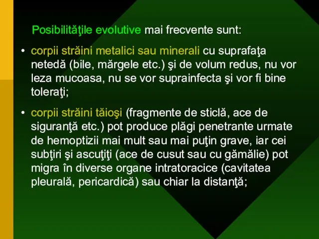 Posibilităţile evolutive mai frecvente sunt: corpii străini metalici sau minerali