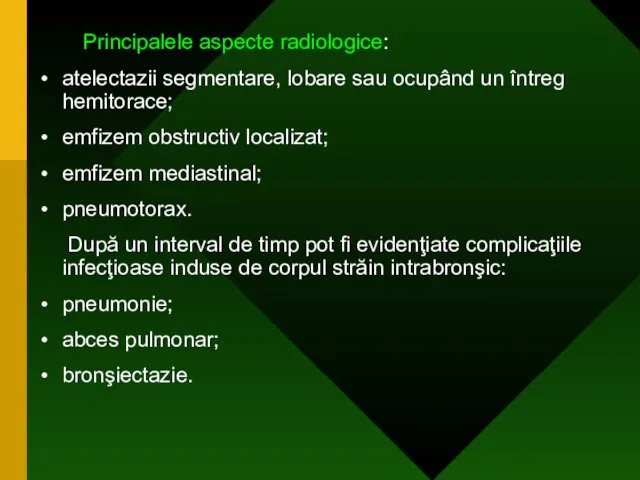 Principalele aspecte radiologice: atelectazii segmentare, lobare sau ocupând un întreg