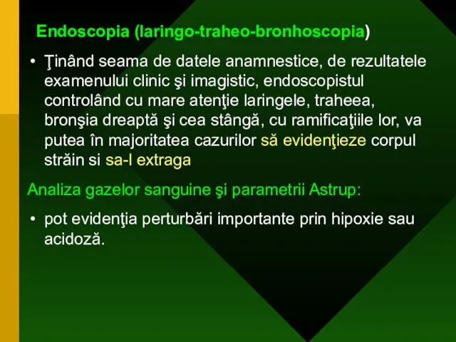 Endoscopia (laringo-traheo-bronhoscopia) Ţinând seama de datele anamnestice, de rezultatele examenului
