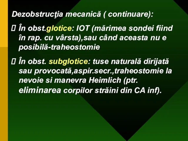 Dezobstrucţia mecanică ( continuare): În obst.glotice: IOT (mărimea sondei fiind