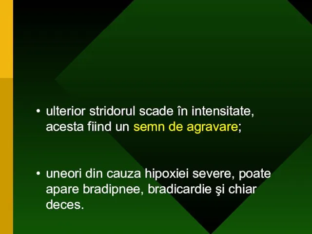 ulterior stridorul scade în intensitate, acesta fiind un semn de