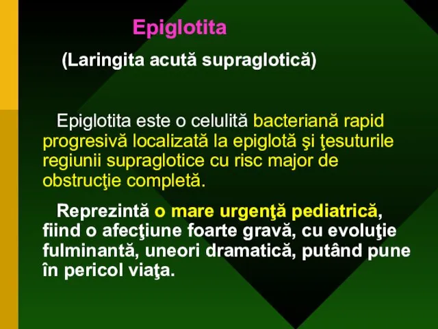 Epiglotita (Laringita acută supraglotică) Epiglotita este o celulită bacteriană rapid