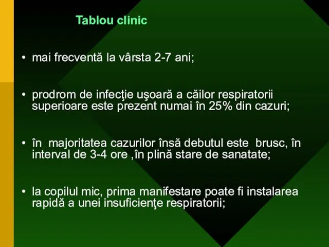 Tablou clinic mai frecventă la vârsta 2-7 ani; prodrom de