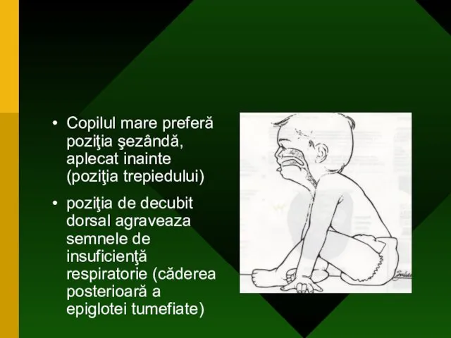 Copilul mare preferă poziţia şezândă, aplecat inainte (poziţia trepiedului) poziţia