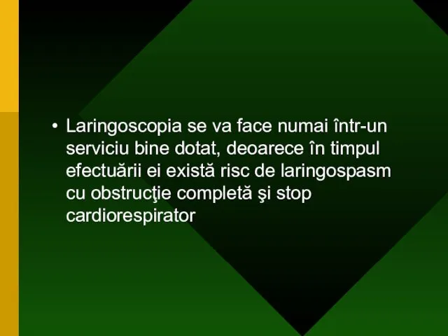 Laringoscopia se va face numai într-un serviciu bine dotat, deoarece