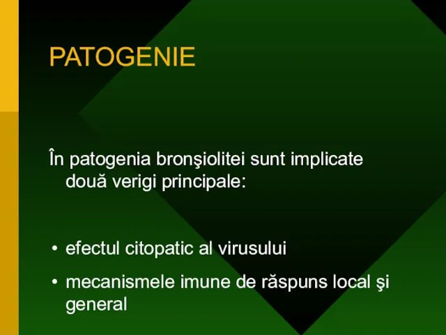 PATOGENIE În patogenia bronşiolitei sunt implicate două verigi principale: efectul