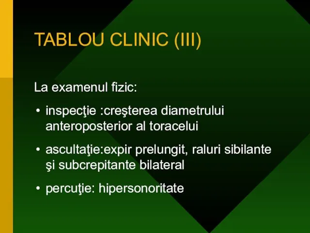 TABLOU CLINIC (III) La examenul fizic: inspecţie :creşterea diametrului anteroposterior