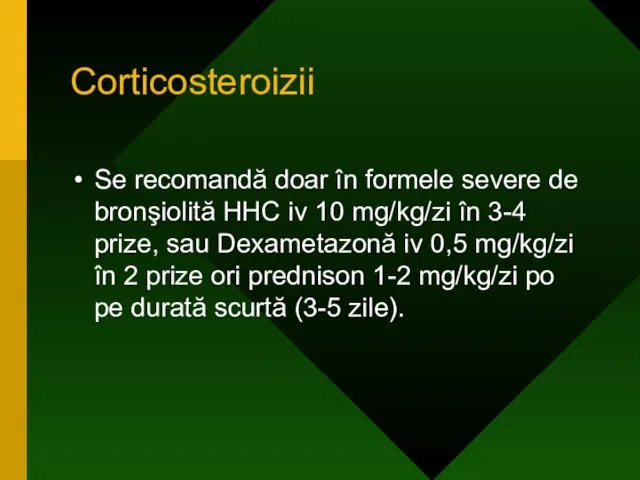 Corticosteroizii Se recomandă doar în formele severe de bronşiolită HHC