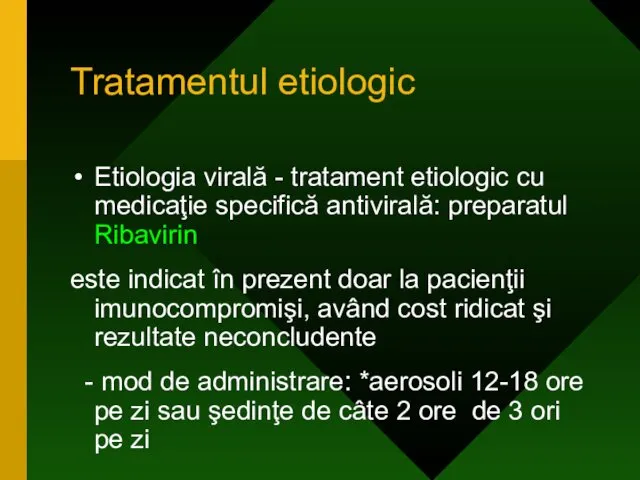 Etiologia virală - tratament etiologic cu medicaţie specifică antivirală: preparatul
