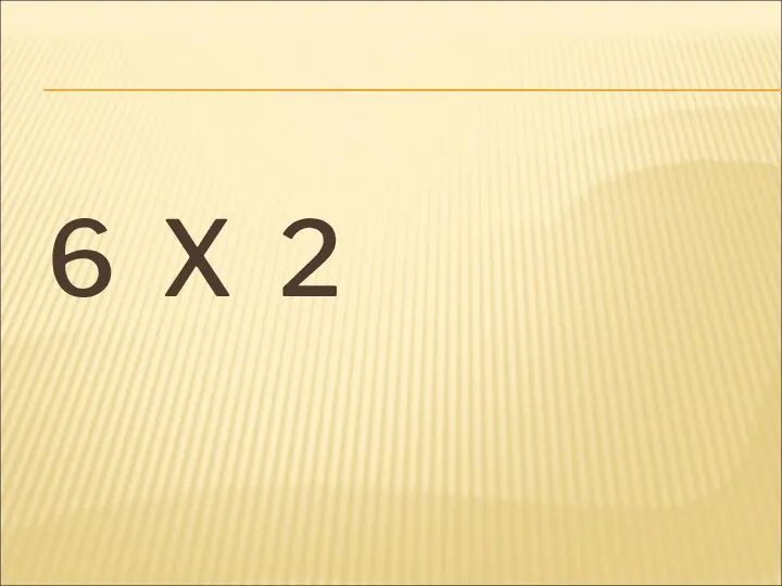 6 X 2