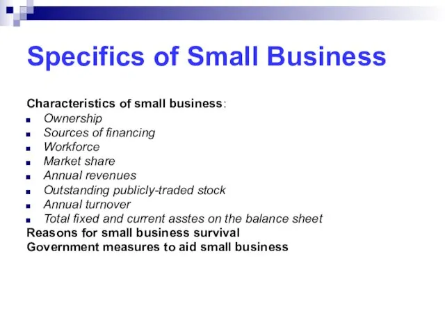 Specifics of Small Business Characteristics of small business: Ownership Sources of financing Workforce