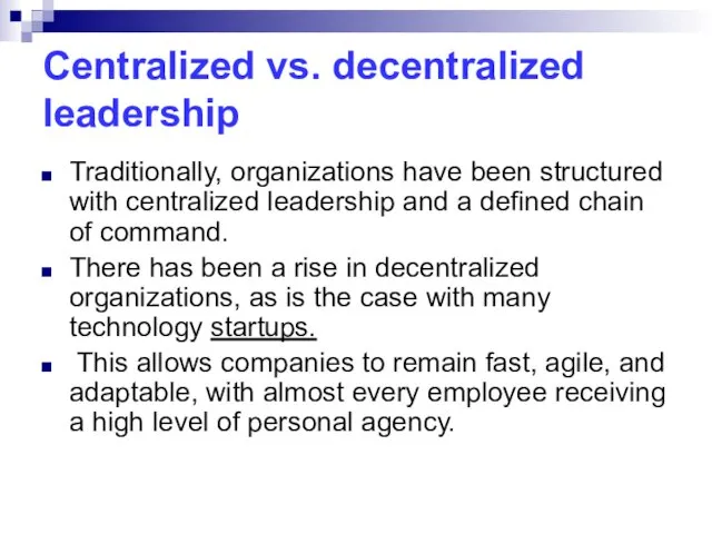 Centralized vs. decentralized leadership Traditionally, organizations have been structured with centralized leadership and