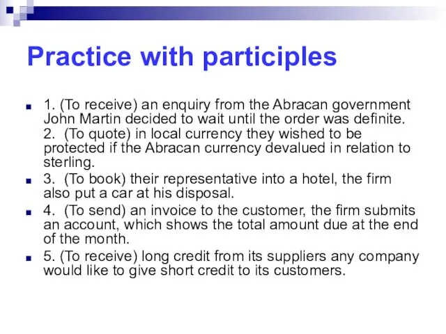 Practice with participles 1. (To receive) an enquiry from the Abracan government John