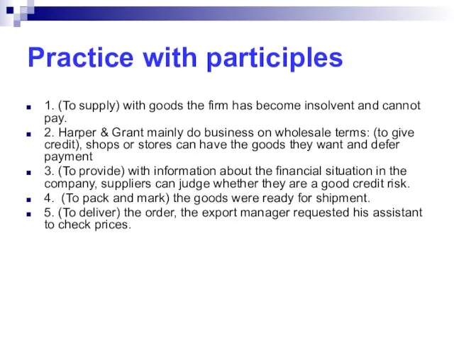 Practice with participles 1. (To supply) with goods the firm has become insolvent