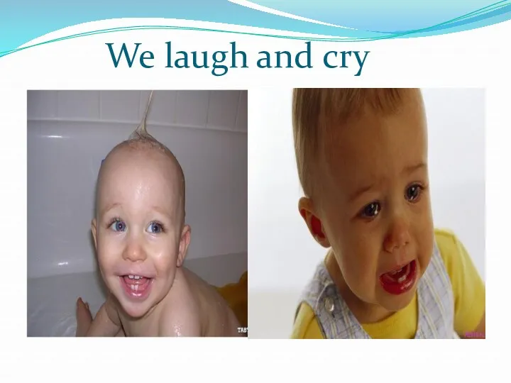 We laugh and cry