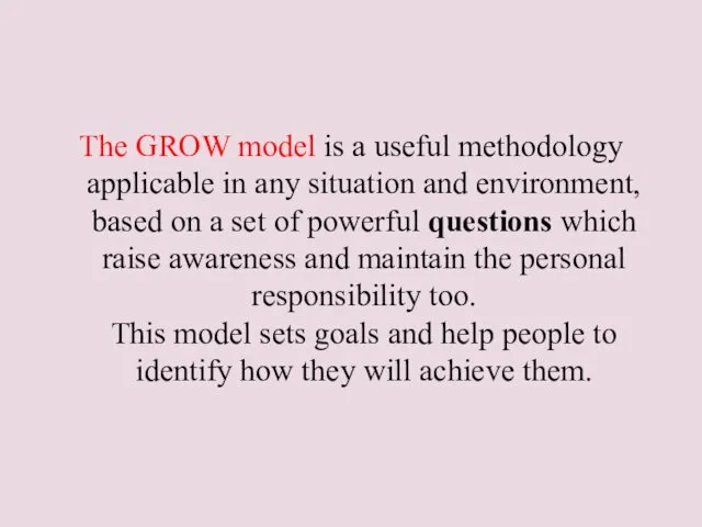 The GROW model is a useful methodology applicable in any
